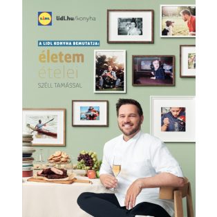   A LIDL konyha bemutatja: Életem ételei - Széll Tamással (LIDL 2023 bontatlan, fóliás szakácskönyv)